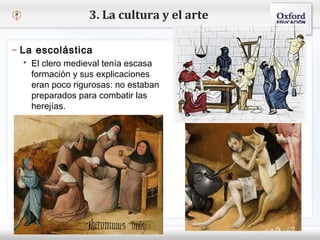 – Haga clic para modificar el estilo de texto del patrón
 Segundo nivel
o Tercer nivel
 Cuarto nivel
 Quinto nivel
– La escolástica
 El clero medieval tenía escasa
formación y sus explicaciones
eran poco rigurosas: no estaban
preparados para combatir las
herejías.
3. La cultura y el arte
 