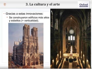 – Haga clic para modificar el estilo de texto del patrón
 Segundo nivel
o Tercer nivel
 Cuarto nivel
 Quinto nivel
3. La cultura y el arte
– Gracias a estas innovaciones:
 Se construyeron edificios más altos
y esbeltos (+ verticalidad).
 