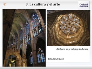 – Haga clic para modificar el estilo de texto del patrón
 Segundo nivel
o Tercer nivel
 Cuarto nivel
 Quinto nivel
3. La cultura y el arte
Cimborrio de la catedral de Burgos
Catedral de León
 