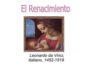 Leonardo da Vinci, italiano, 1452-1519   El Renacimiento 