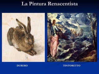 La Pintura Renacentista DURERO TINTORETTO 
