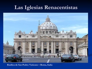 Las Iglesias Renacentistas Basílica de San Pedro: Vaticano – Roma, Italia 