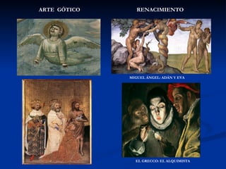 MIGUEL ÁNGEL: ADÁN Y EVA EL GRECCO: EL ALQUIMISTA ARTE  GÓTICO RENACIMIENTO 