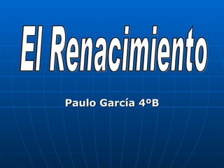 Paulo García 4ºB El Renacimiento  