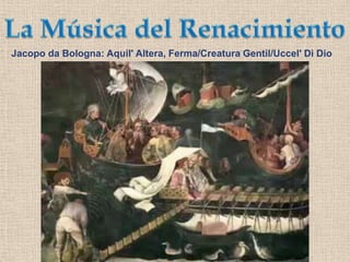 La Música del RenacimientoJacopo da Bologna: Aquil' Altera, Ferma/Creatura Gentil/Uccel' Di Dio