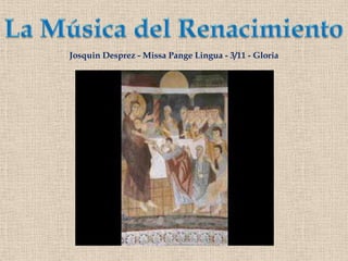 La Música del RenacimientoJosquin Desprez - Missa Pange Lingua - 3/11 - Gloria