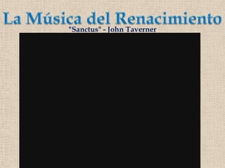 La Música del Renacimiento"Sanctus" - John Taverner