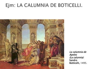 La calumnia de
Apeles
(La calunnia)
Sandro
Botticelli, 1495.
 