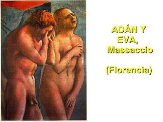 ADÁN Y EVA,   Massaccio (Florencia) 