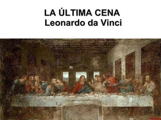 LA ÚLTIMA CENA  Leonardo da Vinci 