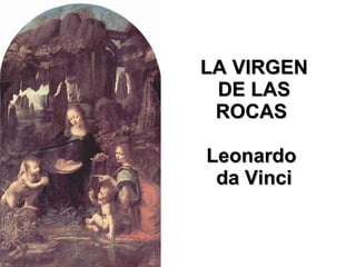LA VIRGEN DE LAS ROCAS  Leonardo  da Vinci 