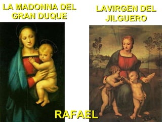 LA MADONNA DEL GRAN DUQUE LAVIRGEN DEL JILGUERO RAFAEL 