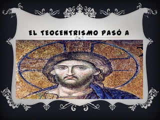 EL TEOCENTRISMO PASÓ A
 