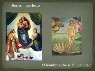 Dios es imperfecto




                     El hombre sufre su humanidad
 