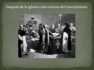 Después de la iglesia como rectora del conocimiento
 