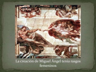 La creación de Miguel Ángel tenía rasgos
               femeninos
 