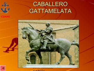 JOSÉ MIGUEL
COAMI
CABALLEROCABALLERO
GATTAMELATAGATTAMELATA
 