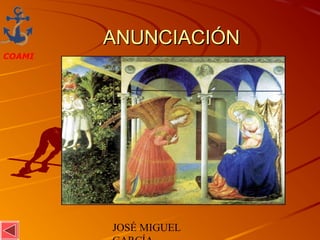 JOSÉ MIGUEL
COAMI
ANUNCIACIÓNANUNCIACIÓN
 