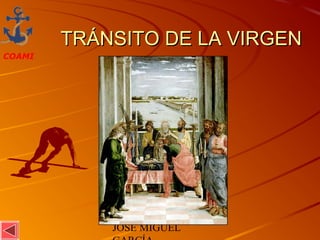 JOSÉ MIGUEL
COAMI
TRÁNSITO DE LA VIRGENTRÁNSITO DE LA VIRGEN
 