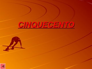 CINQUECENTOCINQUECENTO
 