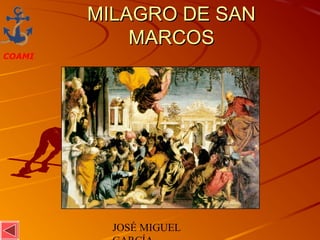 JOSÉ MIGUEL
COAMI
MILAGRO DE SANMILAGRO DE SAN
MARCOSMARCOS
 
