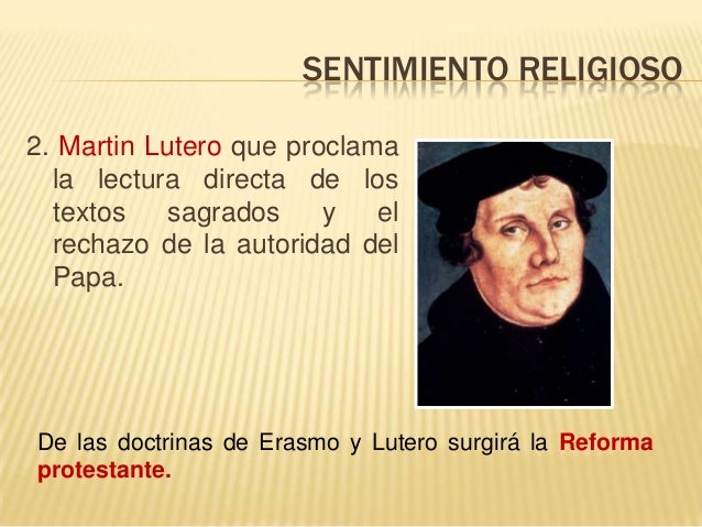 SENTIMIENTO RELIGIOSO
2. Martin Lutero que proclama
la lectura directa de los
textos sagrados y el
rechazo de la autoridad...