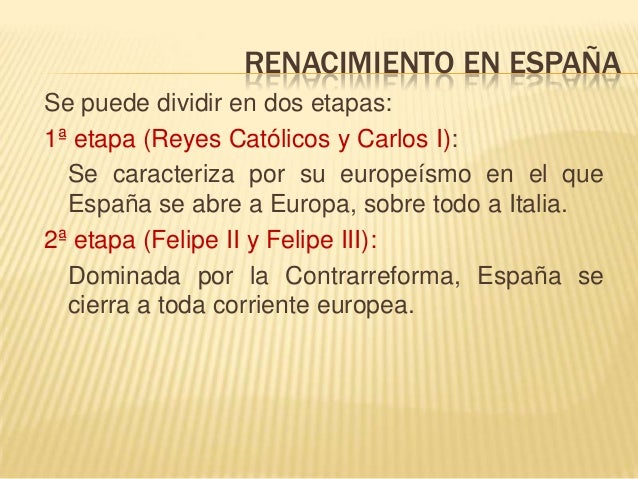 RENACIMIENTO EN ESPAÑA
Se puede dividir en dos etapas:
1ª etapa (Reyes Católicos y Carlos I):
Se caracteriza por su europe...