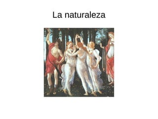 La naturaleza
 
