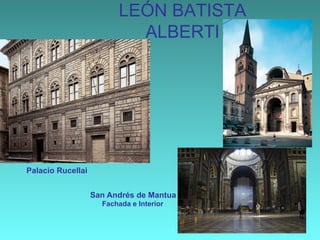 LEÓN BATISTA
ALBERTI
Palacio Rucellai
San Andrés de Mantua
Fachada e Interior
 