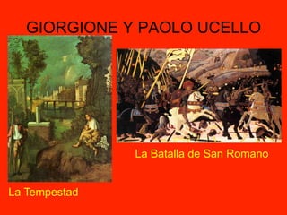 GIORGIONE Y PAOLO UCELLO
La Tempestad
La Batalla de San Romano
 