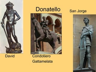 Donatello
David Condotiero
Gattamelata
San Jorge
 