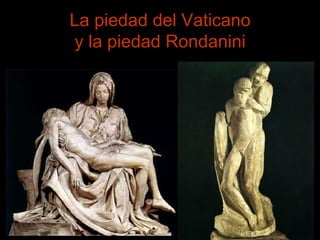 La piedad del Vaticano
y la piedad Rondanini
 