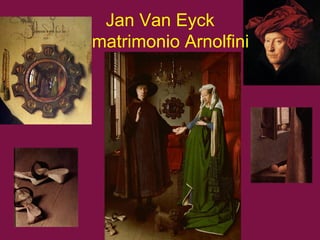 Jan Van Eyck
El matrimonio Arnolfini
 