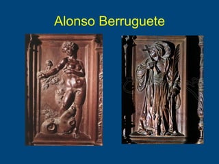 Alonso Berruguete
 