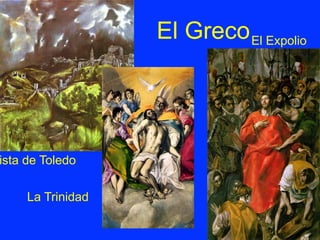 El Greco
ista de Toledo
El Expolio
La Trinidad
 