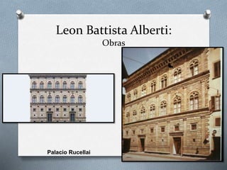 Leon Battista Alberti:
Obras
Palacio Rucellai
 