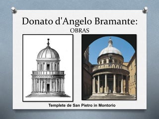 Donato d'Angelo Bramante:
OBRAS
Templete de San Pietro in Montorio
 