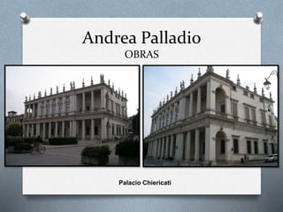 Andrea Palladio
OBRAS
Palacio Chiericati
 
