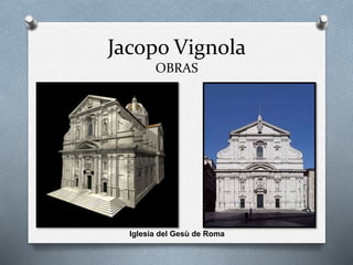 Jacopo Vignola
OBRAS
Iglesia del Gesù de Roma
 