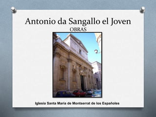 Antonio da Sangallo el Joven
OBRAS
Iglesia Santa María de Montserrat de los Españoles
 