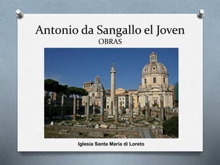 Antonio da Sangallo el Joven
OBRAS
Iglesia Santa María di Loreto
 