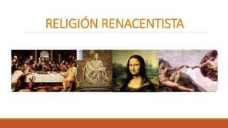RELIGIÓN RENACENTISTA
Alumno: Valdivia Ruíz José Alejandro.
Grado y grupo: 6-B Turno Matutino.
 