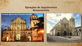 Ejemplos de Arquitectura
Renacentista
✣Fachada Iglesia San Francisco de Asís
 
