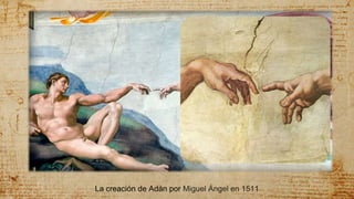La creación de Adán por Miguel Ángel en 1511
 
