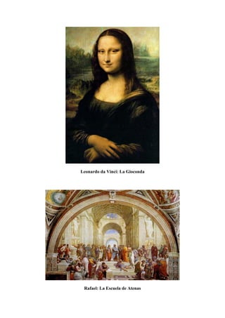 Leonardo da Vinci: La Gioconda
Rafael: La Escuela de Atenas
 