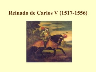 Reinado de Carlos V (1517-1556)
 