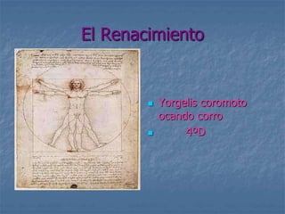 El Renacimiento
 Yorgelis coromoto
ocando corro
 4ºD
 