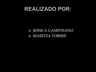    JESSICA CAMPOSANO
   MARITZA TORRES
 