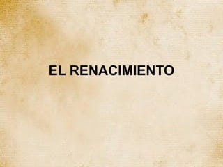 EL RENACIMIENTO
 