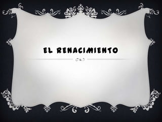 EL RENACIMIENTO
 